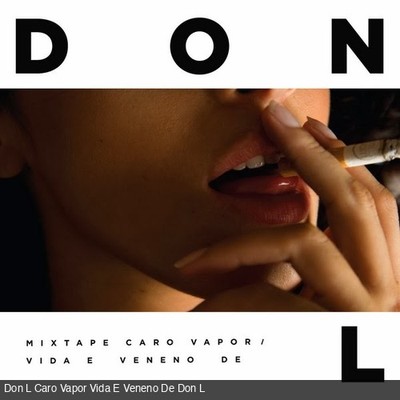 Mixtape Caro Vapor - Vida e Veneno de Don L