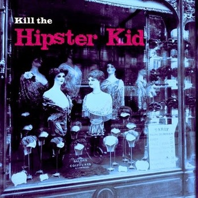Kill the Hipster Kid