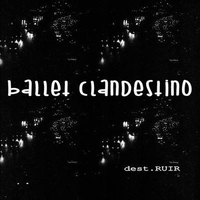 Ballet Clandestino - dest.RUIR EP