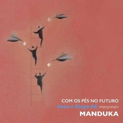 Com os Pés no Futuro - Ilessi e Diogo Sili Interpretam Manduka