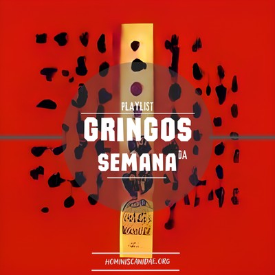 Gringos Da Semana Playlist Atualizada_082205358