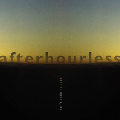 Afterhourless No Friends At Dusk